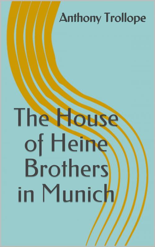 Cover of the book The House of Heine Brothers in Munich by Anthony Trollope, Sabine
