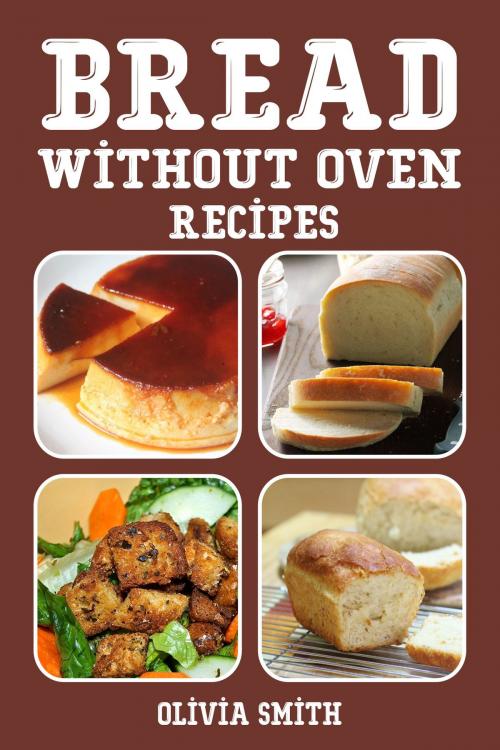 Cover of the book Bread Without Oven Recipes by Olivia Smith, Alpa Rationalist