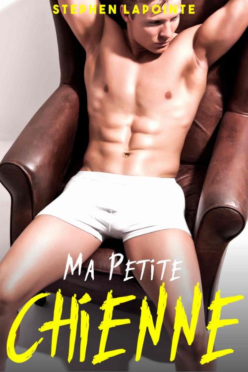 Cover of the book Ma Petite CHIENNE by Stephen Lapointe, Stephen Lapointe
