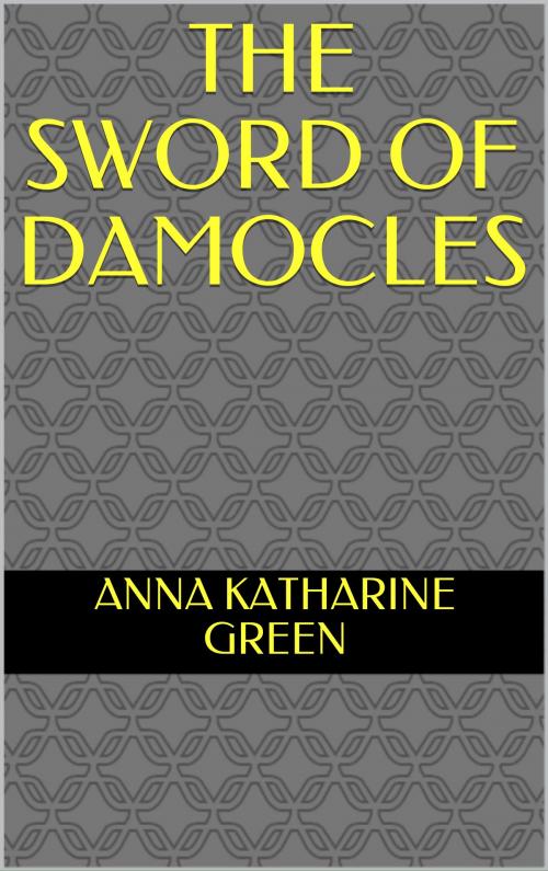 Cover of the book The Sword of Damocles by Anna Katharine Green, Sabine
