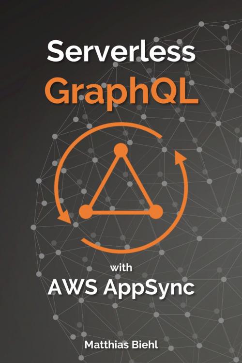Cover of the book Serverless GraphQL APIs with Amazon's AWS AppSync by Matthias Biehl, API-University Press