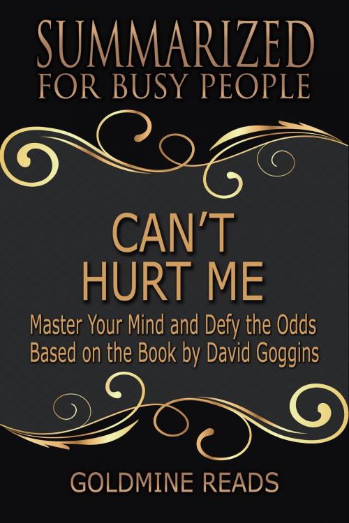Cover of the book Can’t Hurt Me - Summarized for Busy People by Goldmine Reads, Goldmine Reads