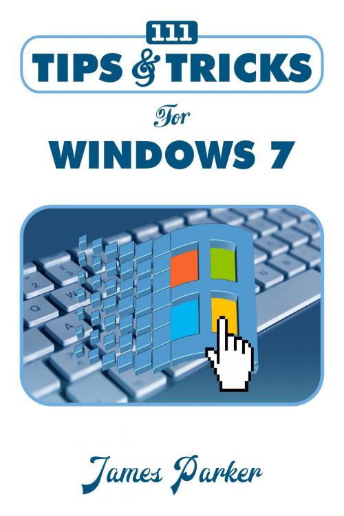 Cover of the book 111 Tips & Tricks for Windows 7 by James Parker, Alpa Rationalist