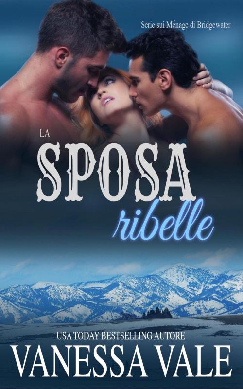 Cover of the book La sposa ribelle by Vanessa Vale, Bridger Media
