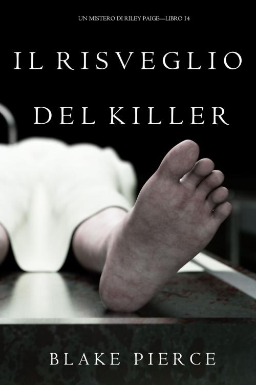 Cover of the book Il Risveglio Del Killer (Un Mistero di Riley Paige—Libro 14) by Blake Pierce, Blake Pierce