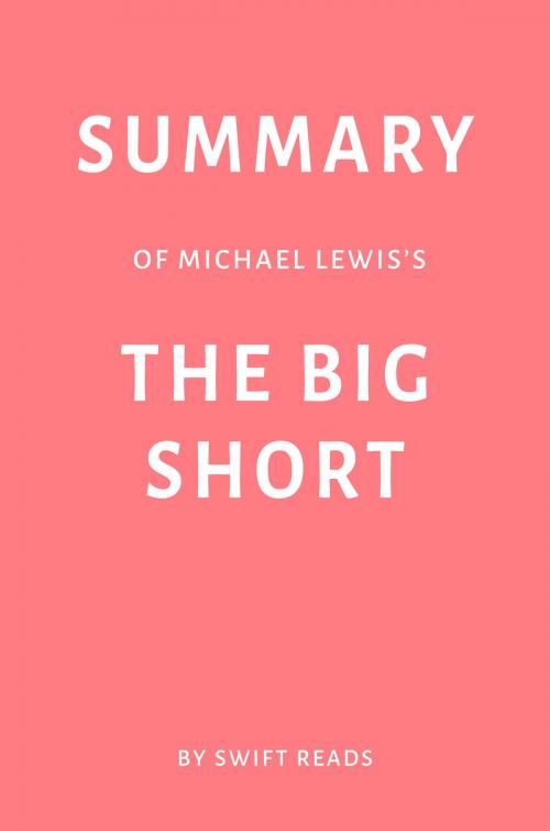Cover of the book Summary of Michael Lewis’s The Big Short by Swift Reads by Swift Reads, Swift Reads