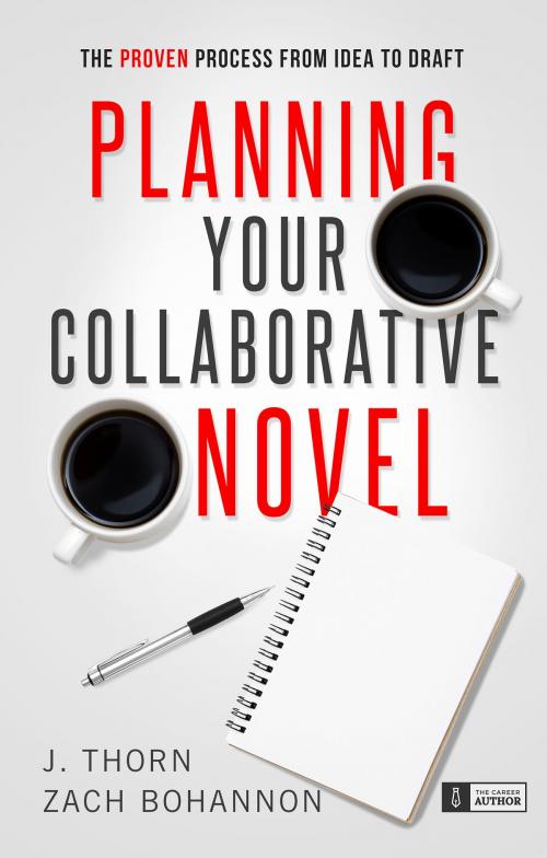 Cover of the book Planning Your Collaborative Novel by J. Thorn, Zach Bohannon, Molten Universe Media
