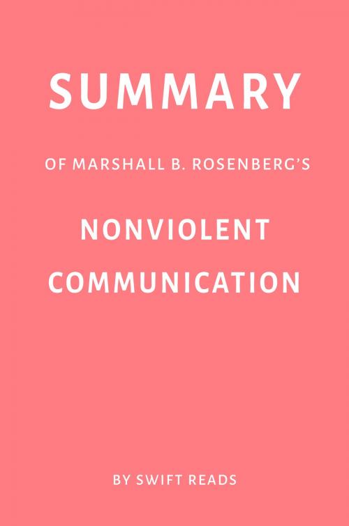 Cover of the book Summary of Marshall B. Rosenberg’s Nonviolent Communication by Swift Reads by Swift Reads, Swift Reads