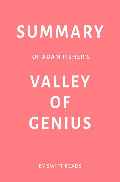 Cover of the book Summary of Adam Fisher’s Valley of Genius by Swift Reads by Swift Reads, Swift Reads