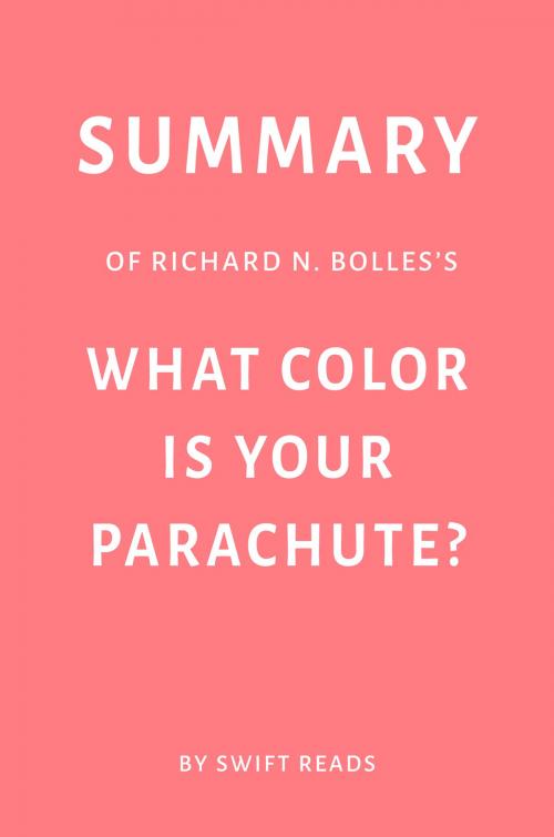 Cover of the book Summary of Richard N. Bolles’s What Color Is Your Parachute? by Swift Reads by Swift Reads, Swift Reads