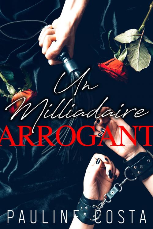 Cover of the book Un Milliardaire Arrogant by Pauline Costa, Pauline Costa