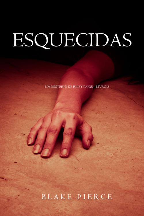 Cover of the book Esquecidas (Um Mistério de Riley Paige—Livro 8) by Blake Pierce, Blake Pierce