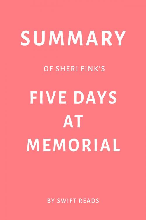 Cover of the book Summary of Sheri Fink’s Five Days at Memorial by Swift Reads by Swift Reads, Swift Reads