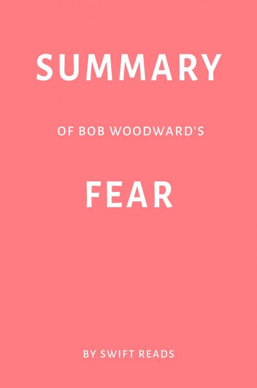 Cover of the book Summary of Bob Woodward’s Fear by Swift Reads by Swift Reads, Swift Reads