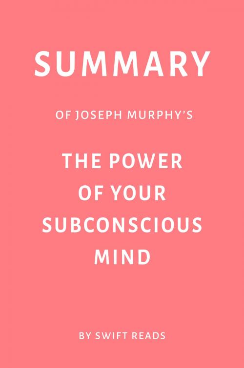 Cover of the book Summary of Joseph Murphy’s The Power of Your Subconscious Mind by Swift Reads by Swift Reads, Swift Reads