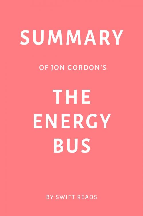 Cover of the book Summary of Jon Gordon’s The Energy Bus by Swift Reads by Swift Reads, Swift Reads
