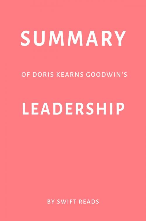 Cover of the book Summary of Doris Kearns Goodwin’s Leadership by Swift Reads by Swift Reads, Swift Reads