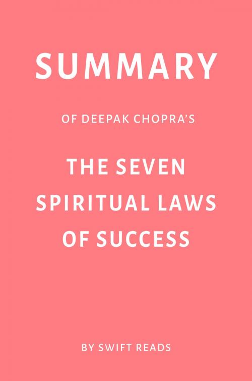 Cover of the book Summary of Deepak Chopra’s The Seven Spiritual Laws of Success by Swift Reads by Swift Reads, Swift Reads