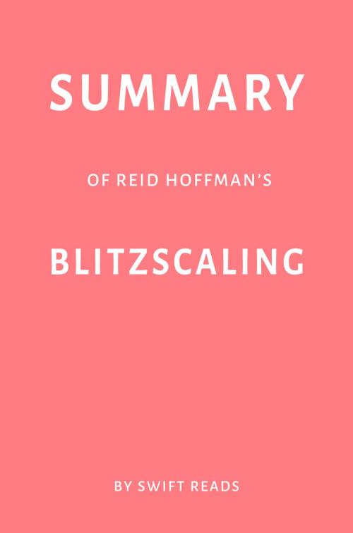 Cover of the book Summary of Reid Hoffman’s Blitzscaling by Swift Reads by Swift Reads, Swift Reads