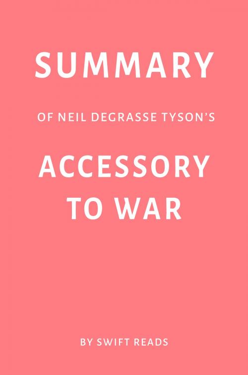 Cover of the book Summary of Neil deGrasse Tyson’s Accessory to War by Swift Reads by Swift Reads, Swift Reads