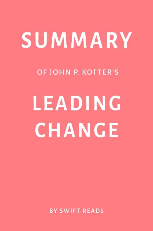 Cover of the book Summary of John P. Kotter’s Leading Change by Swift Reads by Swift Reads, Swift Reads