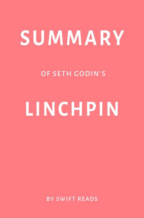 Cover of the book Summary of Seth Godin’s Linchpin by Swift Reads by Swift Reads, Swift Reads