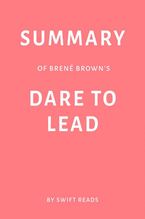 Cover of the book Summary of Brené Brown’s Dare to Lead by Swift Reads by Swift Reads, Swift Reads