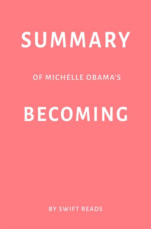 Cover of the book Summary of Michelle Obama’s Becoming by Swift Reads by Swift Reads, Swift Reads
