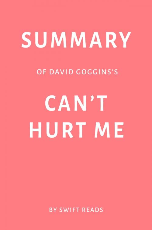 Cover of the book Summary of David Goggins’s Can’t Hurt Me by Swift Reads by Swift Reads, Swift Reads