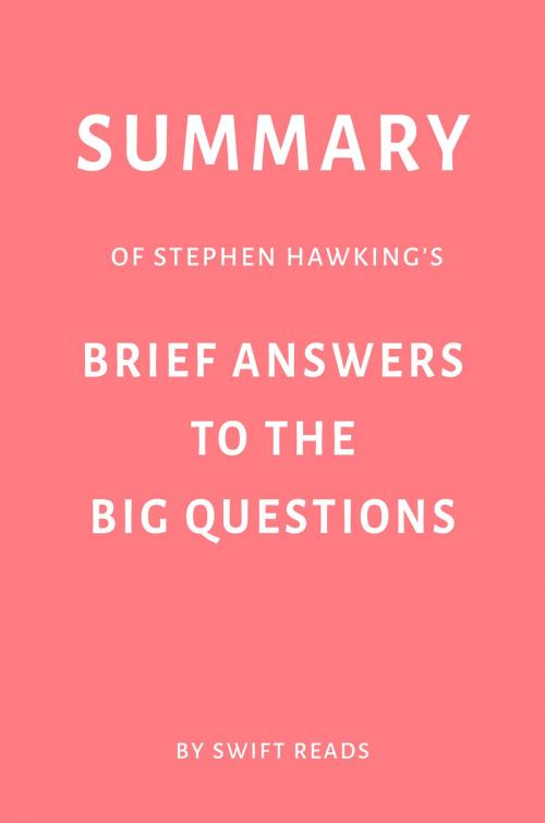 Cover of the book Summary of Stephen Hawking’s Brief Answers to the Big Questions by Swift Reads by Swift Reads, Swift Reads