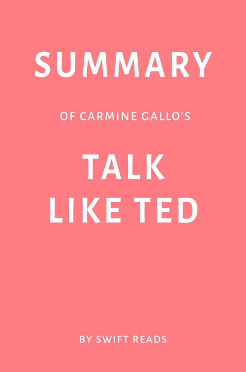 Cover of the book Summary of Carmine Gallo’s Talk Like TED by Swift Reads by Swift Reads, Swift Reads