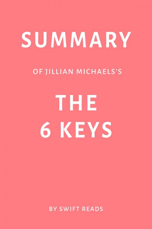 Cover of the book Summary of Jillian Michaels’s The 6 Keys by Swift Reads by Swift Reads, Swift Reads