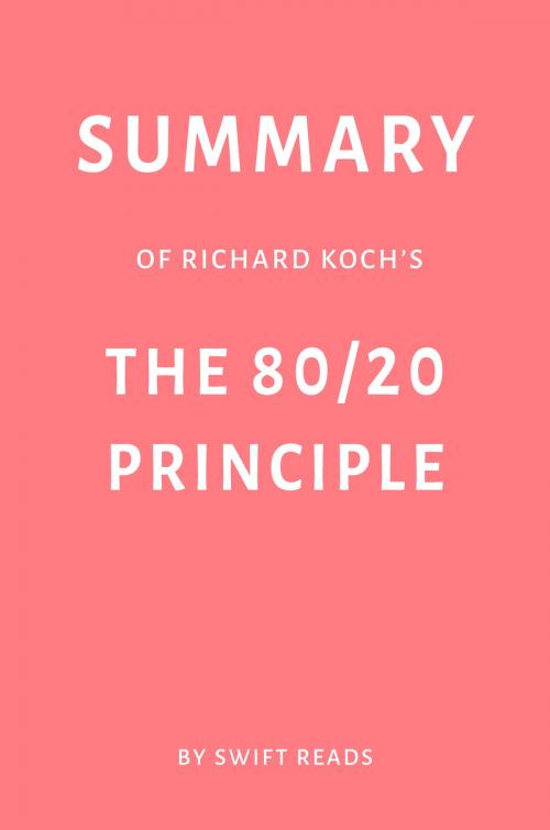 Cover of the book Summary of Richard Koch’s The 80/20 Principle by Swift Reads by Swift Reads, Swift Reads