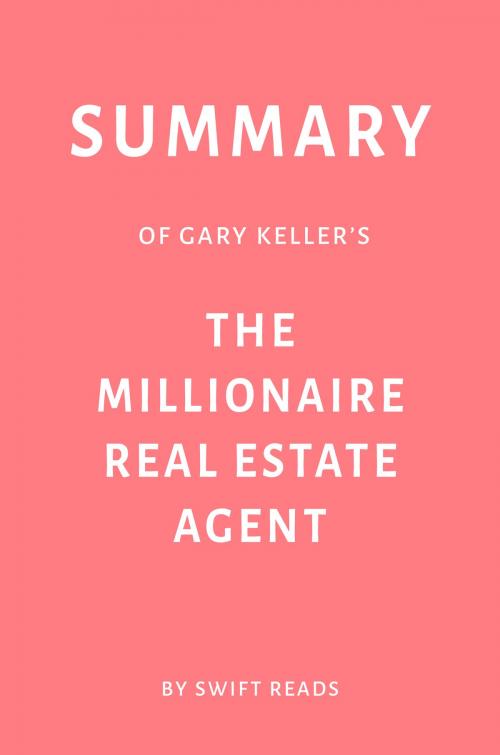 Cover of the book Summary of Gary Keller’s The Millionaire Real Estate Agent by Swift Reads by Swift Reads, Swift Reads