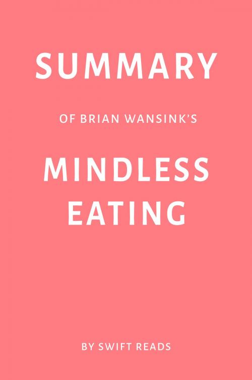 Cover of the book Summary of Brian Wansink’s Mindless Eating by Swift Reads by Swift Reads, Swift Reads