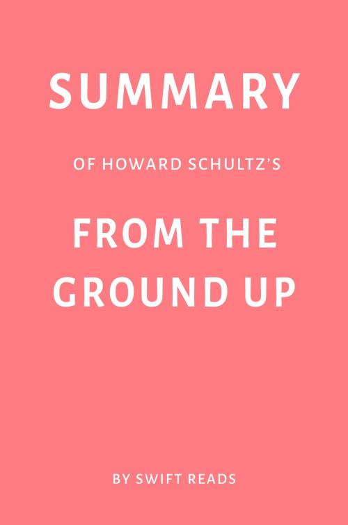 Cover of the book Summary of Howard Schultz’s From the Ground Up by Swift Reads by Swift Reads, Swift Reads