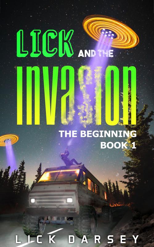 Cover of the book Lick and the Invasion: The Beginning by Lick Darsey, Lick Darsey