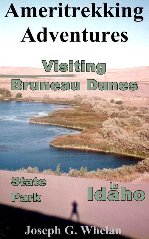 Cover of the book Ameritrekking Adventures: Visiting Bruneau Dunes State Park in Idaho by Joseph Whelan, Triplanetary Press