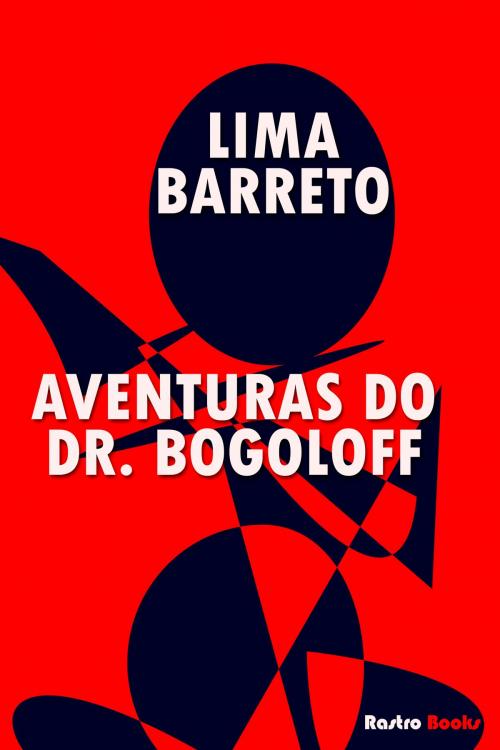 Cover of the book Aventuras do Dr. Bogoloff by Lima Barreto, Rastro Books