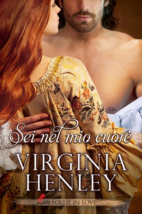 Cover of the book Sei nel mio Cuore by Virginia Henley, Follie Letterarie