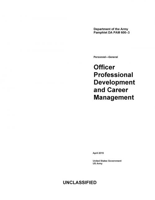 Cover of the book Department of the Army Pamphlet DA PAM 600-3 Personnel – General Officer Professional Development and Career Management April 2019 by United States Government US Army, eBook Publishing Team