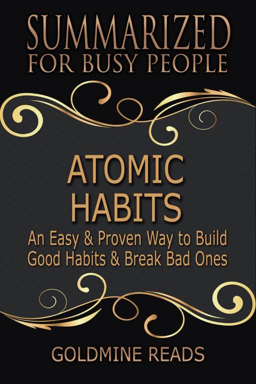 Cover of the book Atomic Habits - Summarized for Busy People by Goldmine Reads, Goldmine Reads