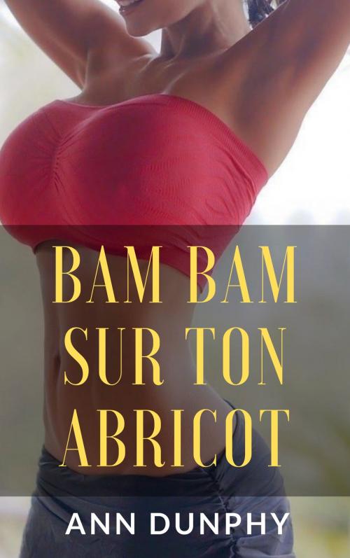 Cover of the book Bam bam sur ton abricot by Ann Dunphy, AD Edition