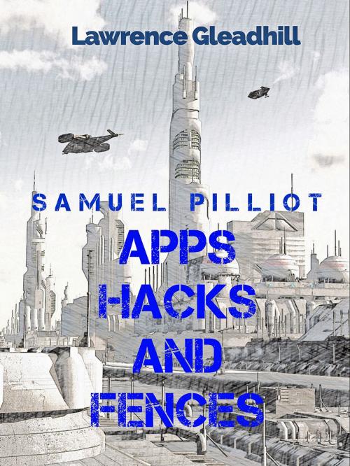 Cover of the book Apps Hacks and Fences by Lawrence Gleadhill, Lawrence Gleadhill