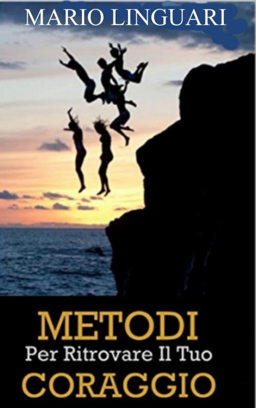 Cover of the book Metodi per rittrovare il tuo coraggio by Mario Linguari, Kukuvaia Publishing