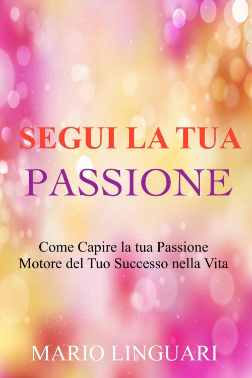 Cover of the book Segui la tua passione by Mario Linguari, Kukuvaia Publishing