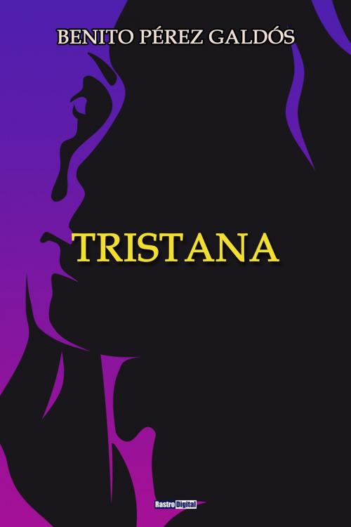 Cover of the book Tristana by Benito Pérez Galdós, Rastro Books