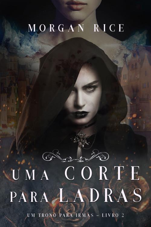 Cover of the book Uma Corte Para Ladras (Um Trono para Irmãs—Livro #2) by Morgan Rice, Morgan Rice