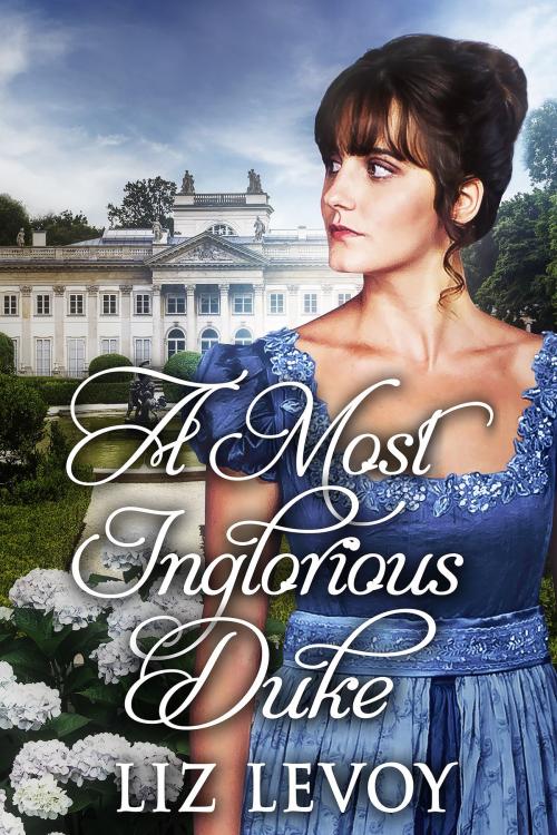 Cover of the book A Most Inglorious Duke by Liz Levoy, Splendid Island Ltd