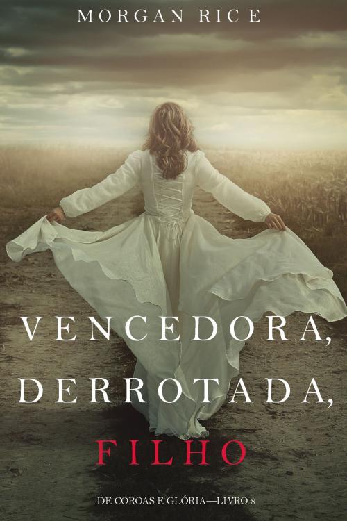 Cover of the book Vencedora, Derrotada, Filho (De Coroas e Glória—Livro 8) by Morgan Rice, Morgan Rice